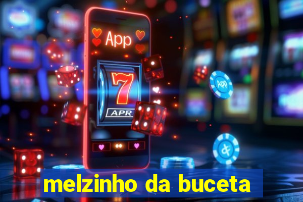 melzinho da buceta