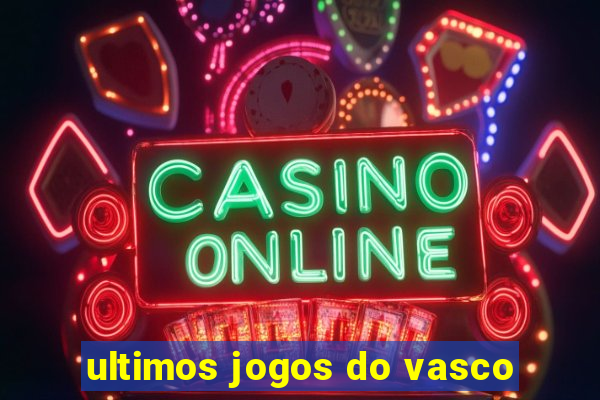 ultimos jogos do vasco