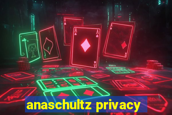 anaschultz privacy