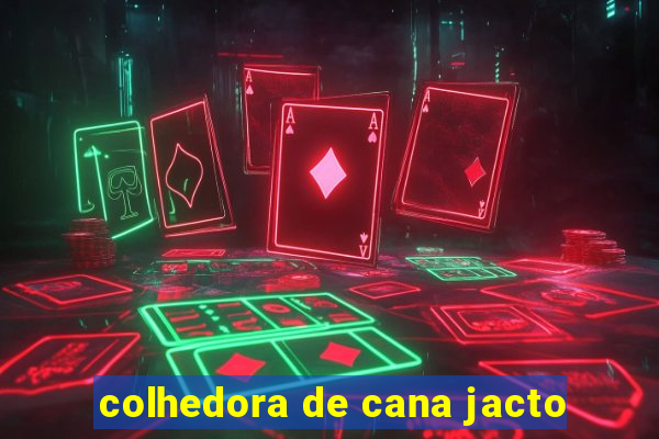 colhedora de cana jacto