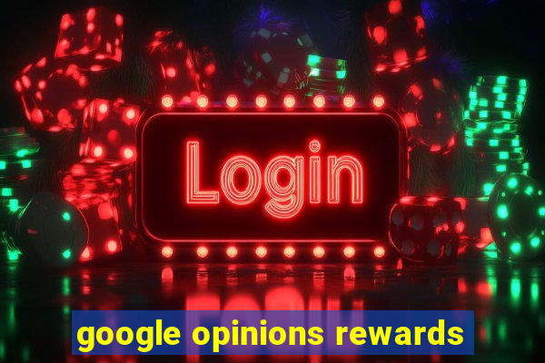 google opinions rewards
