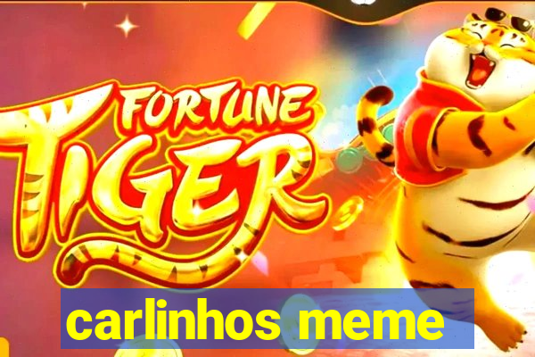 carlinhos meme