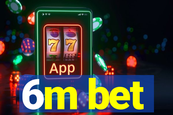 6m bet