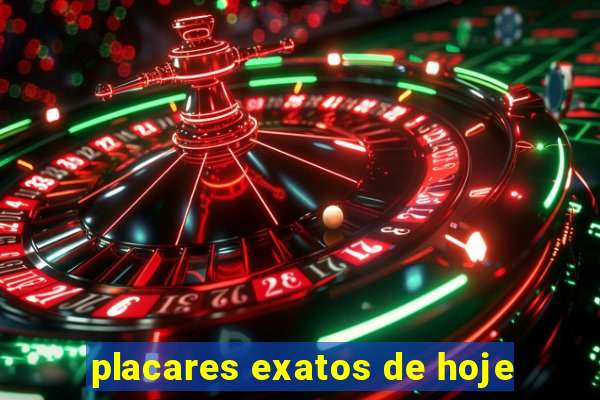 placares exatos de hoje