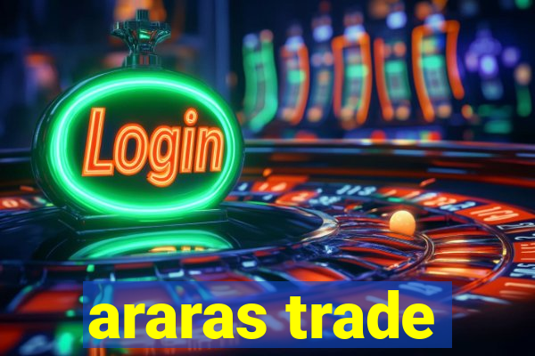 araras trade