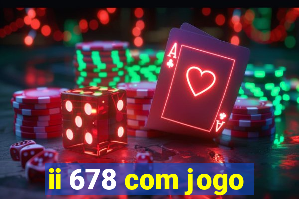 ii 678 com jogo