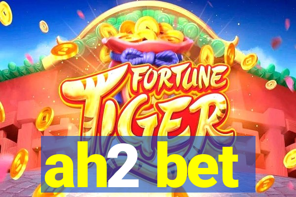 ah2 bet
