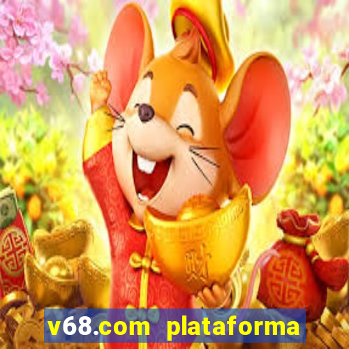 v68.com plataforma de jogos