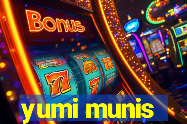 yumi munis