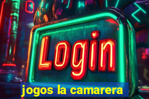 jogos la camarera