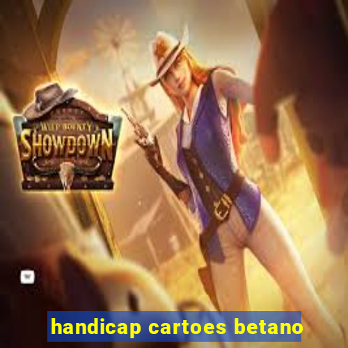 handicap cartoes betano