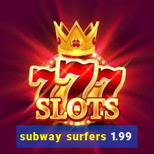 subway surfers 1.99