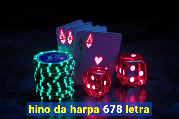 hino da harpa 678 letra