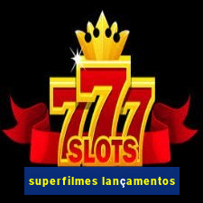 superfilmes lançamentos
