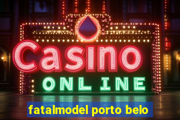 fatalmodel porto belo