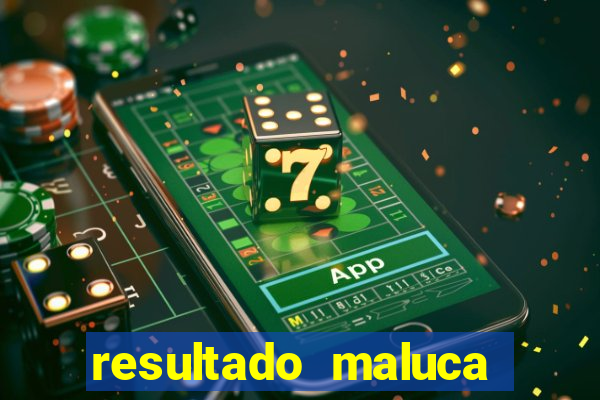 resultado maluca bahia de hoje
