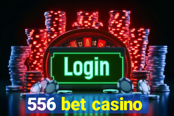 556 bet casino