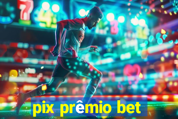 pix prêmio bet