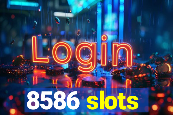 8586 slots