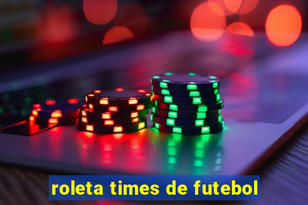roleta times de futebol