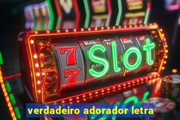 verdadeiro adorador letra