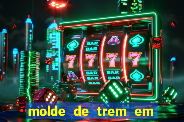 molde de trem em eva para imprimir