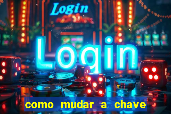 como mudar a chave pix da brabet
