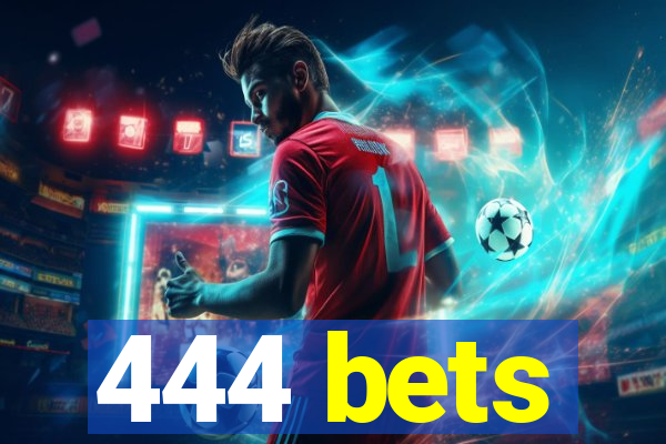 444 bets