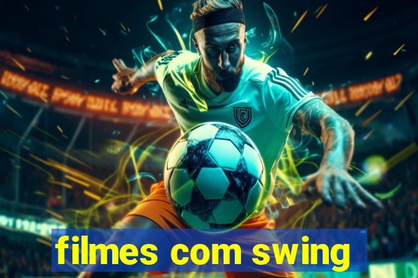 filmes com swing