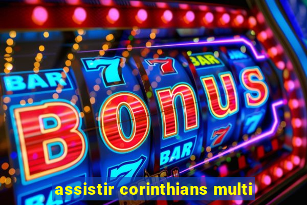 assistir corinthians multi