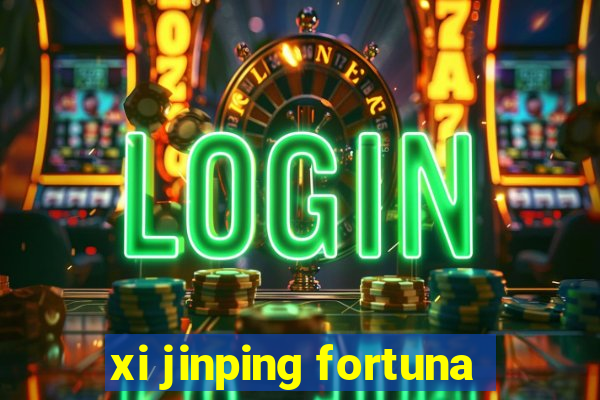 xi jinping fortuna
