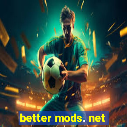 better mods. net