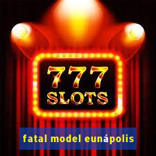 fatal model eunápolis