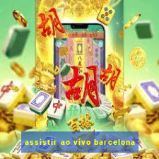 assistir ao vivo barcelona