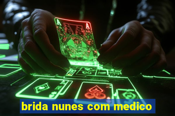 brida nunes com medico