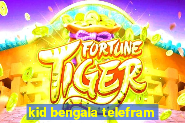kid bengala telefram