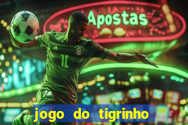 jogo do tigrinho deposito minimo 1 real