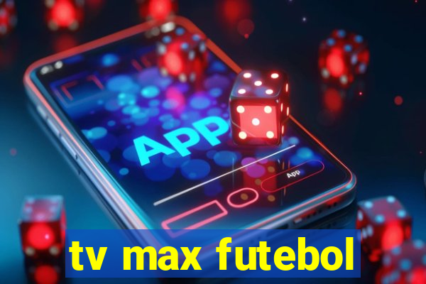 tv max futebol