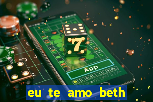 eu te amo beth cooper 2