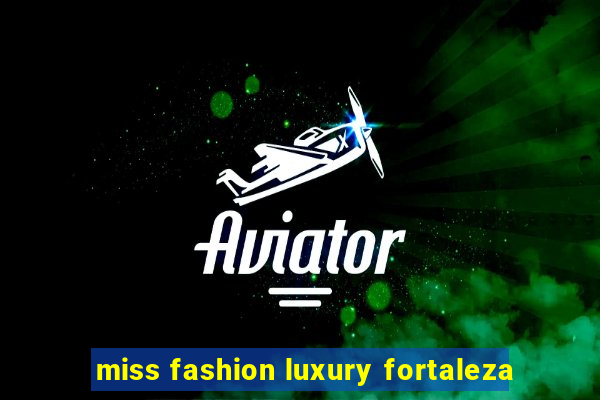 miss fashion luxury fortaleza