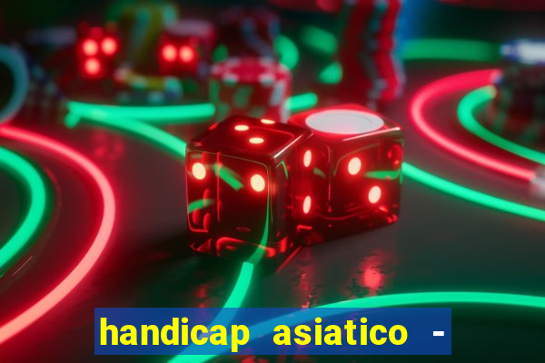 handicap asiatico - 1 o que significa