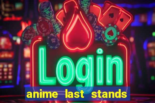 anime last stands tier list