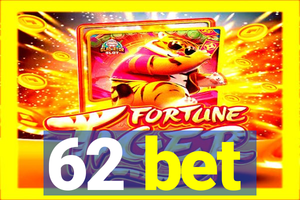 62 bet