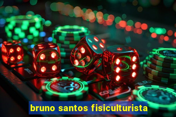 bruno santos fisiculturista