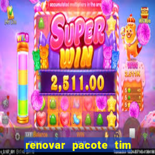 renovar pacote tim beta antes do prazo