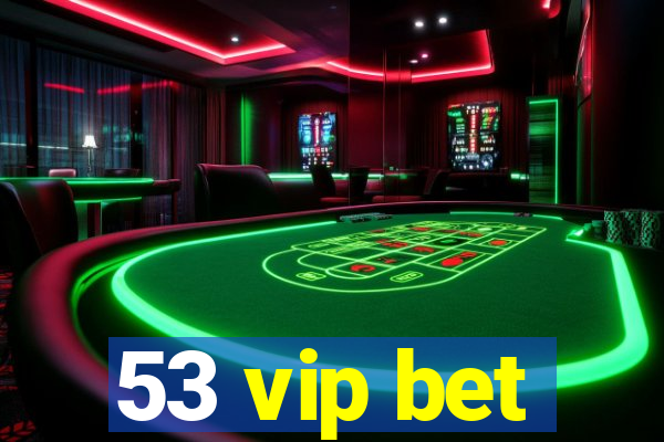 53 vip bet