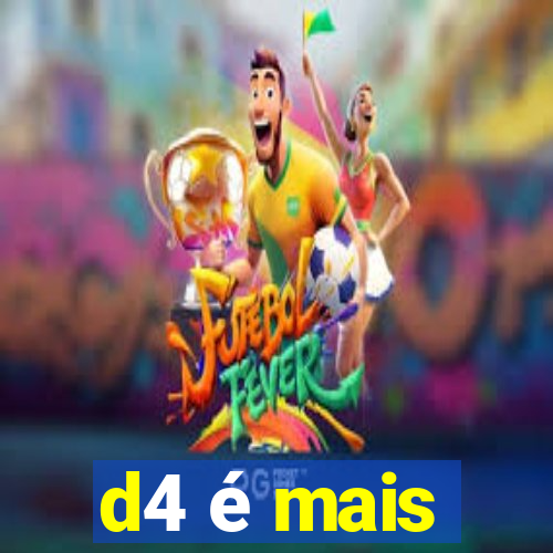 d4 é mais