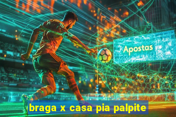 braga x casa pia palpite