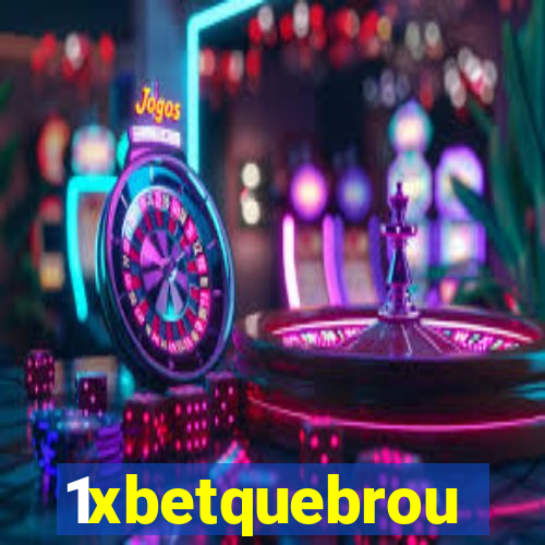 1xbetquebrou