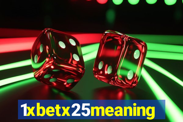 1xbetx25meaning